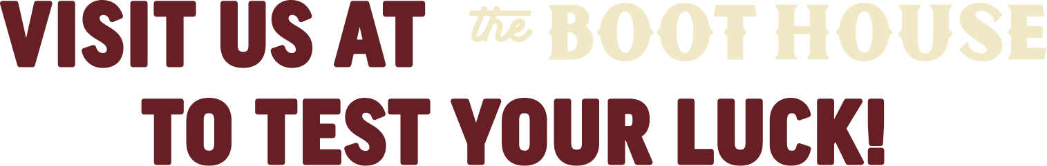 Visit Us at the Boot House